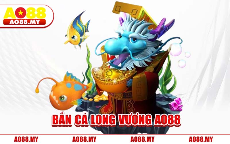 Bắn Cá Long Vương AO88