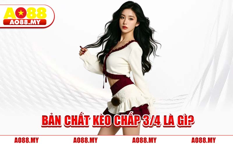 Bản Chất Kèo Chấp 3/4 Là Gì?