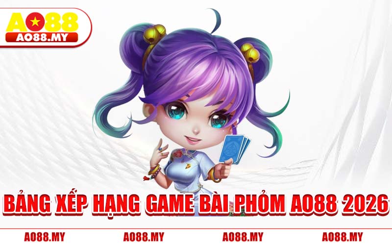 Bảng Xếp Hạng Game Bài Phỏm AO88 2026