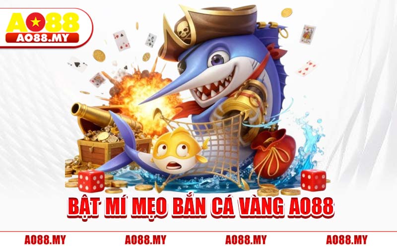 Bật Mí Mẹo Bắn Cá Vàng AO88