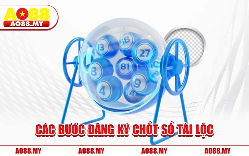 Các Bước Đăng Ký Chốt Số Tài Lộc