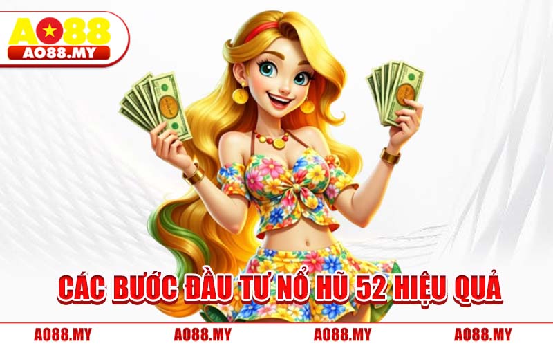 Các Bước Đầu Tư Nổ Hũ 52 Hiệu Quả