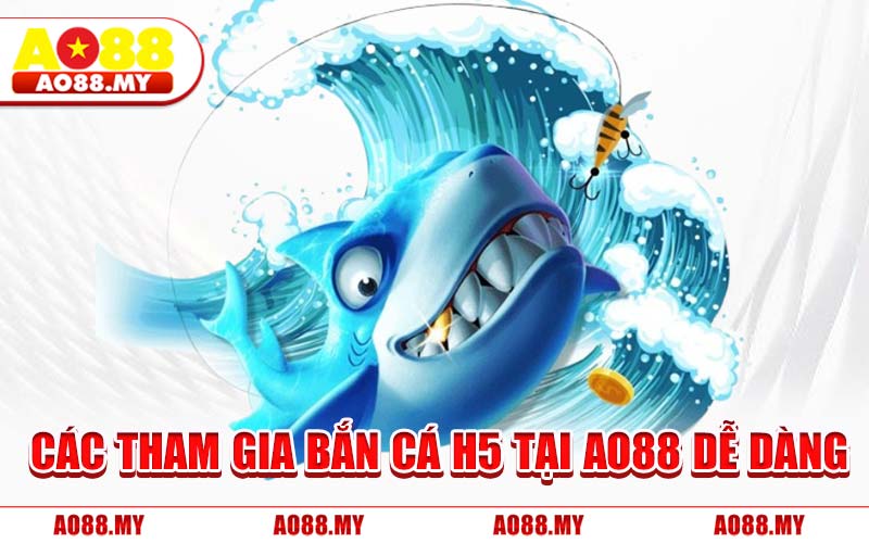 Các Tham Gia Bắn Cá H5 Tại AO88 Dễ Dàng