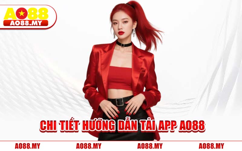 Chi Tiết Hướng Dẫn Tải App AO88