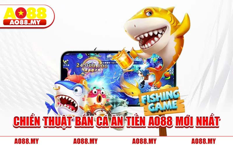 Chiến Thuật Bắn Cá Ăn Tiền AO88 Mới Nhất