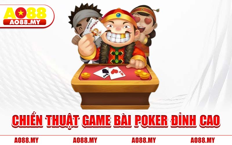 Chiến Thuật Game Bài Poker Đỉnh Cao