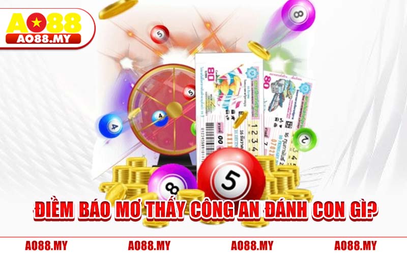 Điềm Báo Mơ Thấy Công An Đánh Con Gì?