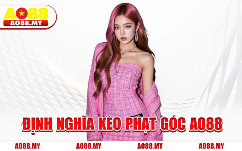 Định Nghĩa Kèo Phạt Góc AO88