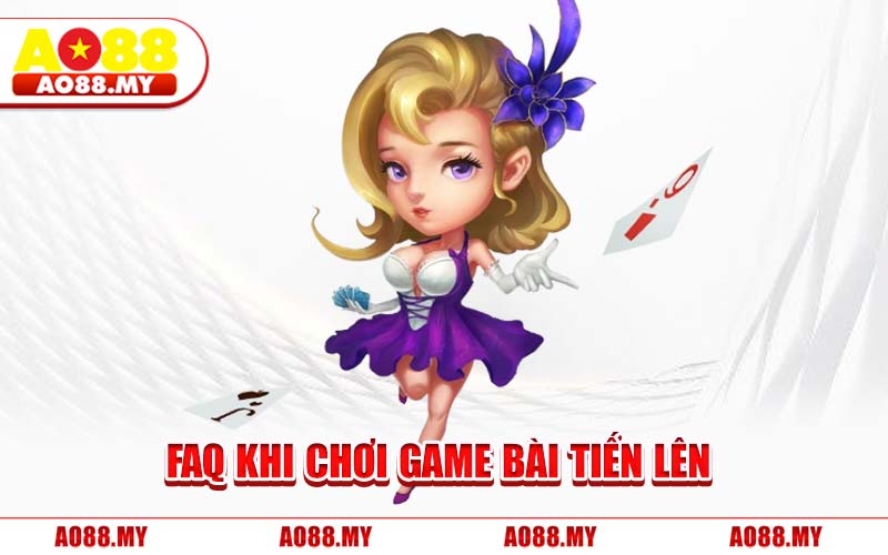 FAQ Khi Chơi Game Bài Tiến Lên