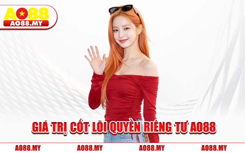 Giá Trị Cốt Lõi Quyền Riêng Tư AO88