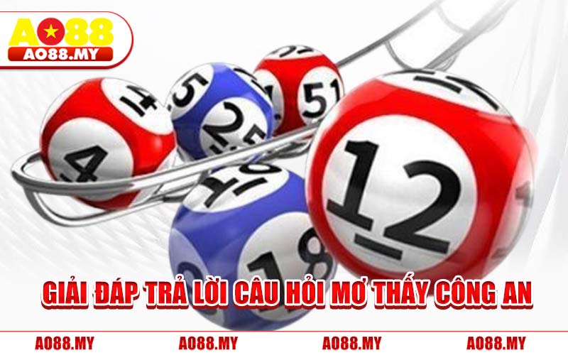 Giải Đáp Trả Lời Câu Hỏi Mơ Thấy Công An