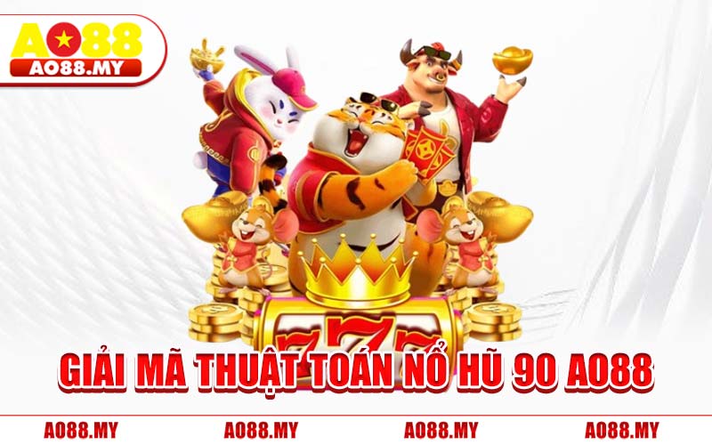 Giải Mã Thuật Toán Nổ Hũ 90 AO88
