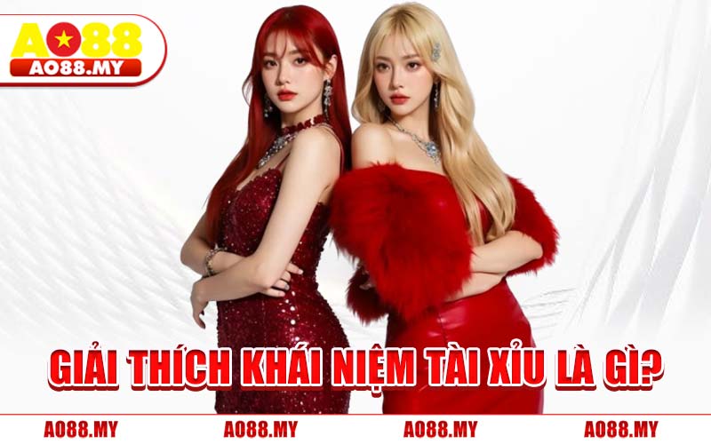 Giải Thích Khái Niệm Tài Xỉu Là Gì
