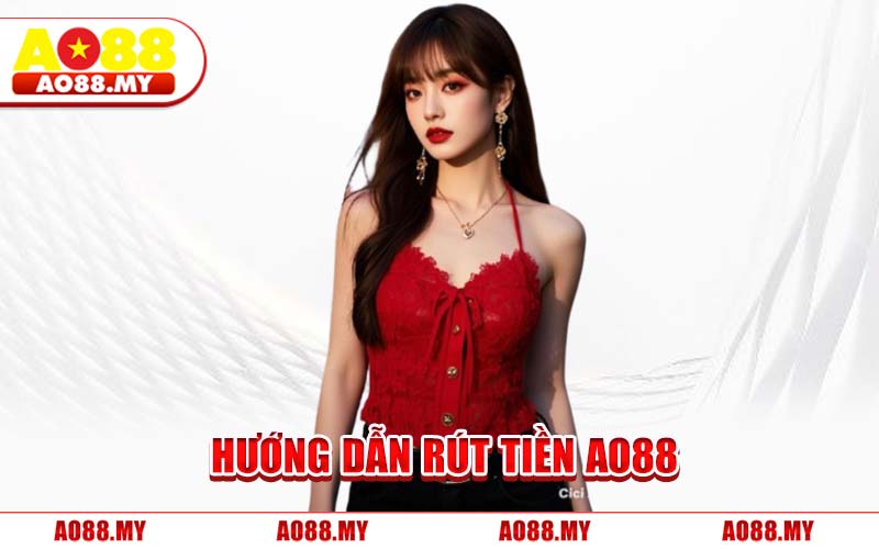 Hướng Dẫn Rút Tiền AO88