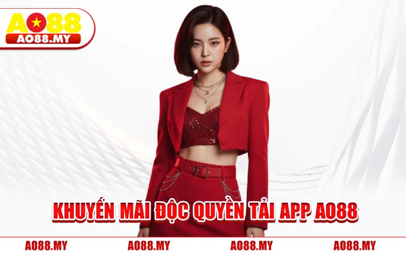 Khuyến Mãi Độc Quyền Tải App AO88