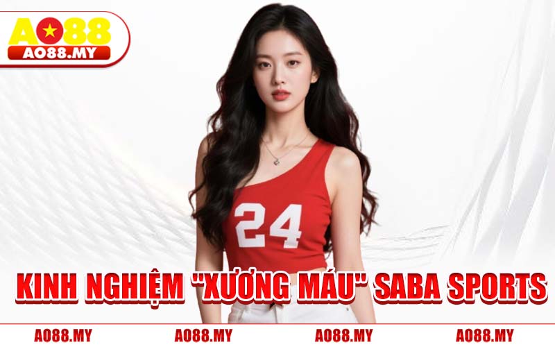 Kinh Nghiệm "Xương Máu" Saba Sports