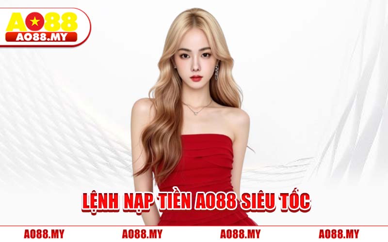 Lệnh Nạp Tiền AO88 Siêu Tốc