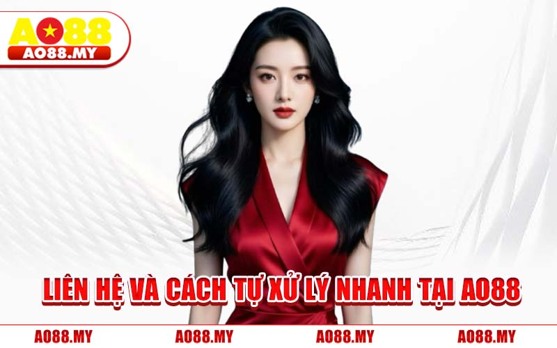 Liên Hệ Và Cách Tự Xử Lý Nhanh Tại AO88