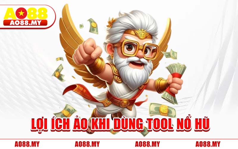 Lợi Ích Ảo Khi Dùng Tool Nổ Hũ