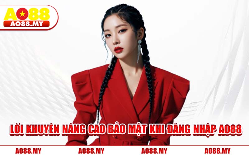 Lời Khuyên Nâng Cao Bảo Mật Khi Đăng Nhập AO88