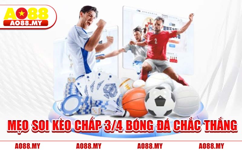 Mẹo Soi Kèo Chấp 3/4 Bóng Đá Chắc Thắng