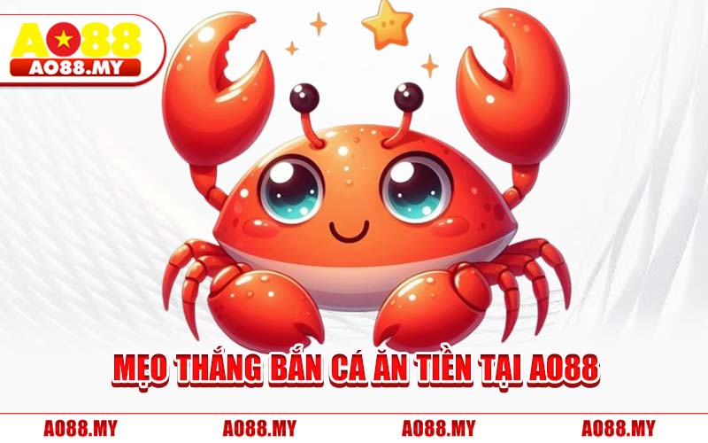 Mẹo Thắng Bắn Cá Ăn Tiền Tại AO88