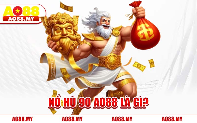 Nổ Hũ 90 AO88 Là Gì?