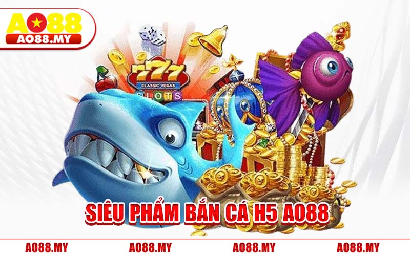 Siêu Phẩm Bắn Cá H5 AO88
