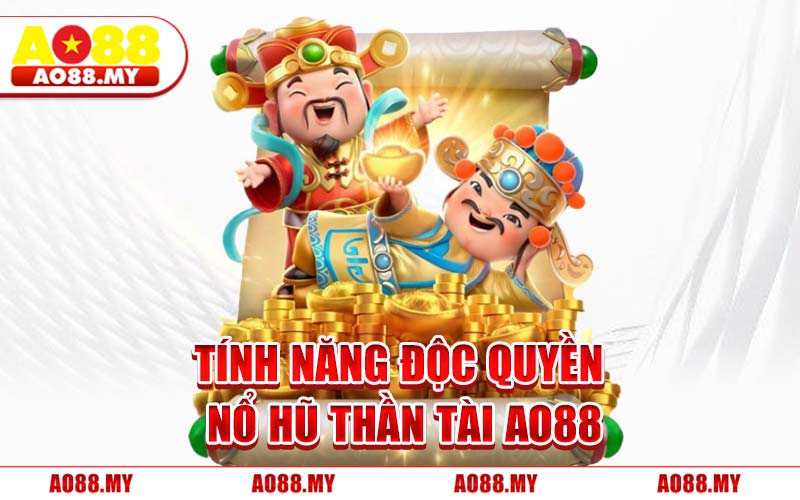 Tính Năng Độc Quyền Nổ Hũ Thần Tài AO88