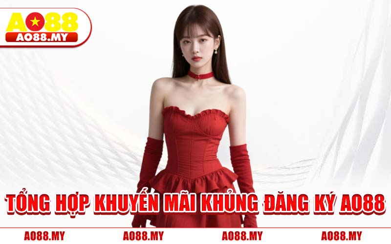 Tổng Hợp Khuyến Mãi Khủng Đăng Ký AO88