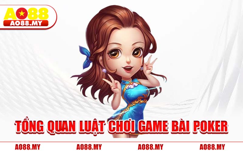 Tổng Quan Luật Chơi Game Bài Poker