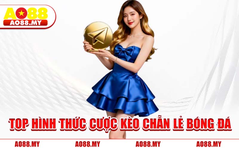 Top Hình Thức Cược Kèo Chẵn Lẻ Bóng Đá