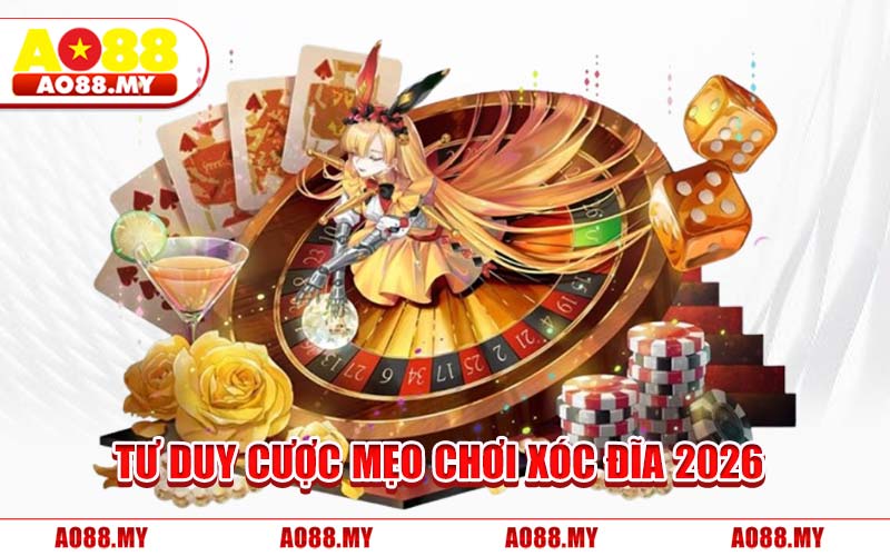 Tư Duy Cược Mẹo Chơi Xóc Đĩa 2026